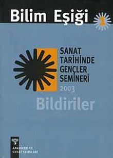 Bilim Eşiği -1 & Bildiriler / Sanat Tarihinde Gençler Semineri 2003