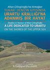 Altan Çilingiroğlu'na Armağan / Yukarı Denizin Kıyısında Urartu Krallığı'na Adanmış Bir Hayat
