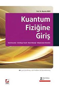 Kuantum Fiziğine Giriş & Temel Kavramlar – Schrödinger Temsili – Matris Mekaniği – Yaklaşık Çözüm Yöntemleri