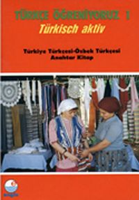 Türkçe Öğreniyoruz 1 & Türkisch Aktiv / Türkiye Türkçesi-Özbek Türkçesi Anahtar Kitap