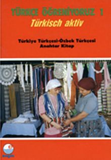 Türkçe Öğreniyoruz 1 & Türkisch Aktiv / Türkiye Türkçesi-Özbek Türkçesi Anahtar Kitap
