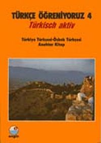 Türkçe Öğreniyoruz 4 & Türkisch Aktiv / Türkiye Türkçesi-Özbek Türkçesi Anahtar Kitap