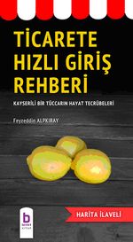 Ticarete Hızlı Giriş Rehberi & Kayserili Bir Tüccarın Hayat Tecrübeleri