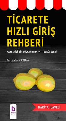 Ticarete Hızlı Giriş Rehberi & Kayserili Bir Tüccarın Hayat Tecrübeleri