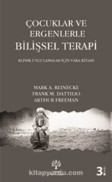 Çocuklar ve Ergenlerle Bilişsel Terapi & Klinik Uygulamalar İçin Vaka Kitabı - Arthur Freeman