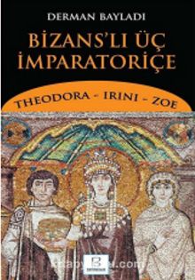 Bizans'lı Üç İmparatoriçe & Theodora, Irini, Zoe