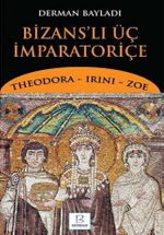 Bizans'lı Üç İmparatoriçe & Theodora, Irini, Zoe