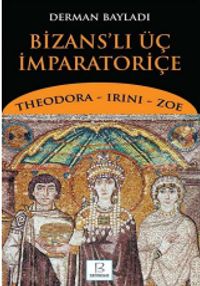 Bizans'lı Üç İmparatoriçe & Theodora, Irini, Zoe