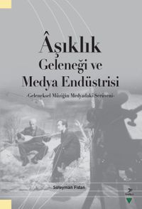 Aşıklık Geleneği ve Medya Endüstrisi & Geleneksel Müziğin Medyadaki Serüveni