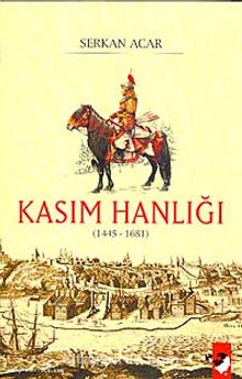 Kasım Hanlığı (1445-1681) - Serkan Acar