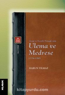 Zengi ve Eyyubi Dımaşk’ında Ulema ve Medrese (1154-1260)