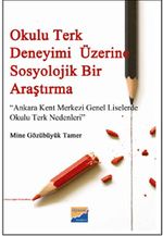 Okulu Terk Deneyimi Üzerine Sosyolojik Bir Araştırma & Ankara Kent Merkezi Genel Liselerde Okulu Terk Nedenleri