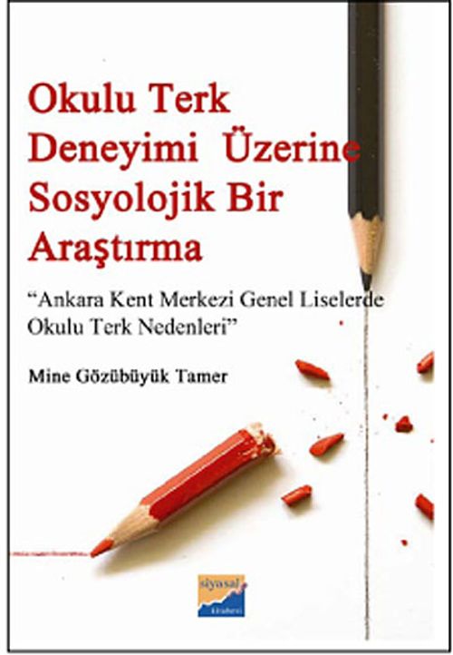 Okulu Terk Deneyimi Üzerine Sosyolojik Bir Araştırma & Ankara Kent Merkezi Genel Liselerde Okulu Terk Nedenleri