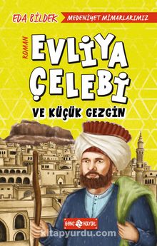 Evliya Çelebi ve Küçük Gezgin /  Medeniyet Mimarlarımız 1 - Eda Bildek