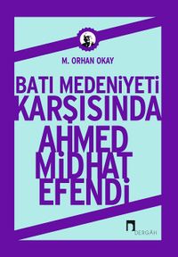 Batı Medeniyeti Karşısında Ahmed  Midhat Efendi