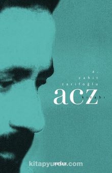 A. Cahit Zarifoğlu / Acz Kitabı - Bilinmeyen Yazar