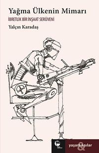 Yağma Ülkenin Mimarı & İbretlik Bir İnşaat Serüveni