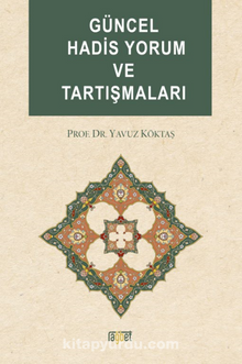 Güncel Hadis Yorum ve Tartışmaları - Yavuz Köktaş
