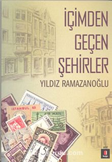 İçimden Geçen Şehirler - Yıldız Ramazanoğlu
