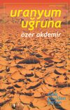 Uranyum Uğruna & Ege'de Terkedilmiş Uranyum Madenleri