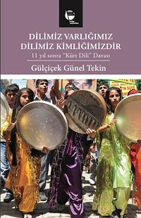 Dilimiz Varlığımız - Dilimiz Kimliğimizdir & 11 Yıl Sonra "Kürt Dili" Davası