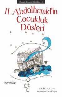 II. Abdülhamid'in Çocukluk Düşleri / Osmanlı Şehzade Günlükleri 1