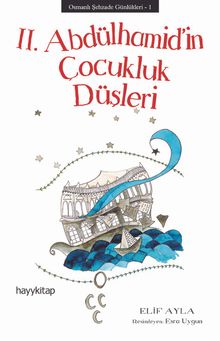 II. Abdülhamid'in Çocukluk Düşleri / Osmanlı Şehzade Günlükleri 1