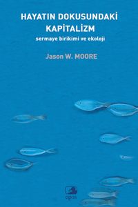 Hayatın Dokusundaki Kapitalizm & Sermaye Birikimi ve Ekoloji
