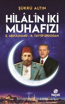 Hilal’in İki Muhafızı & II. Abdulhamid - R. Tayyip Erdoğan - Şükrü Altın