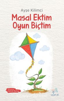 Masal Ektim Oyun Biçtim - Ayşe Kilimci