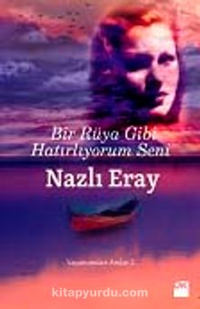 Bir Rüya Gibi Hatırlıyorum Seni / Yaşamımdan Anılar -2 - Nazlı Eray