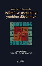 Modern Dönemde İslam'ı ve Osmanlı'yı Yeniden Düşünmek