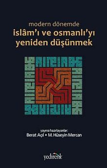Modern Dönemde İslam'ı ve Osmanlı'yı Yeniden Düşünmek