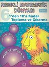 Renkli Matematik D&uuml;nyası 6 - 1'den 10'a Kadar Toplama ve &Ccedil;ıkarma