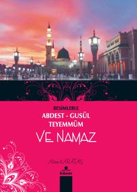 Resimlerle Abdest Gusül Teyemmüm ve Namaz