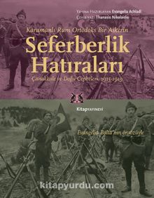 Karamanlı Rum Ortodoks Bir Askerin Seferberlik Hatıraları & Çanakkale ve Doğu Cepheleri, 1915-1919