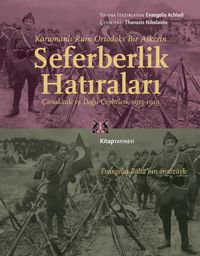 Karamanlı Rum Ortodoks Bir Askerin Seferberlik Hatıraları & Çanakkale ve Doğu Cepheleri, 1915-1919