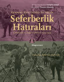Karamanlı Rum Ortodoks Bir Askerin Seferberlik Hatıraları & Çanakkale ve Doğu Cepheleri, 1915-1919