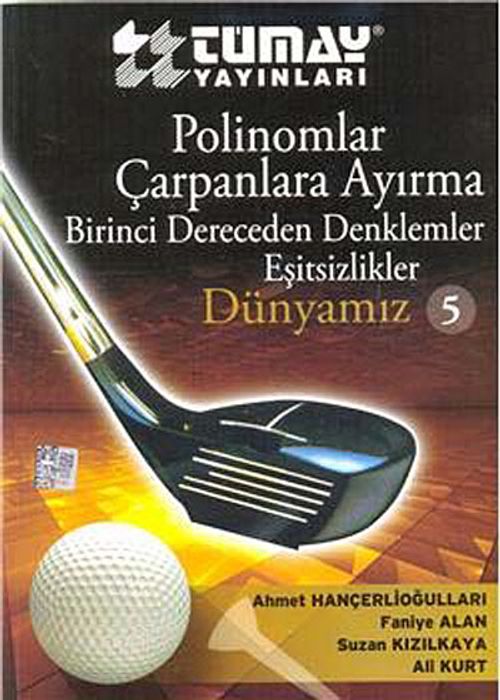 Polinomlar - Çarpanlara Ayırma - Birinci Dereceden Denklemler - Eşitsizlikler / Dünyamız 5