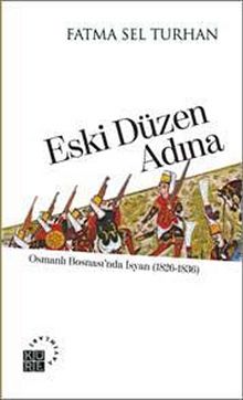 Eski Düzen Adına Osmanlı Bosnası'nda İsyan (1826-1836) - Fatma Sel Turhan