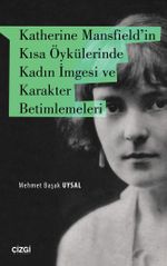 Katherine Mansfield’in Kısa Öykülerinde Kadın İmgesi ve Karakter Betimlemeleri 