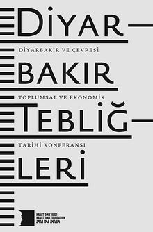 Diyarbakır Tebliğleri & Diyarbakır ve Çevresi Toplumsal ve Ekonomik Tarihi Konferansı