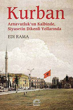 Kurban & Arnavutluk'un Kalbinde Siyasetin Dikenli Yollarında