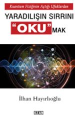 Kuantum Fiziğinin Açtığı Ufuklardan Yaradılışın Sırrını Okumak