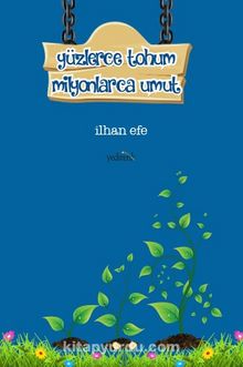 Yüzlerce Tohum Milyonlarca Umut - İlhan Efe