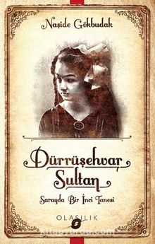 Dürrüşehvar Sultan: Sarayda Bir İnci Tanesi - Naşide Gökbudak