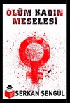 &Ouml;l&uuml;m Kadın Meselesi