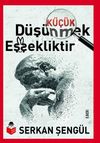 K&uuml;&ccedil;&uuml;k D&uuml;ş&uuml;nmek Eşşekliktir