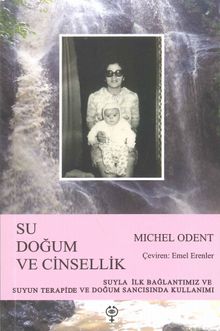 Su, Doğum ve Cinsellik & Suyla İlk Bağlantımız ve Suyun Terapide ve Doğum Sancısında Kullanımı