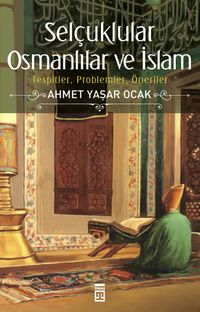 Selçuklular Osmanlılar ve İslam & Tespitler, Problemler, Öneriler 